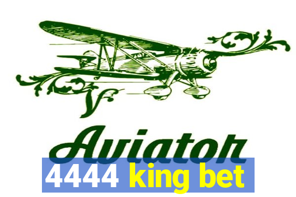 4444 king bet